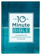 The 10-Minute Bible: A Manageable Way to Understand the Big Picture of Scripture di Compiled By Barbour Staff edito da BARBOUR PUBL INC