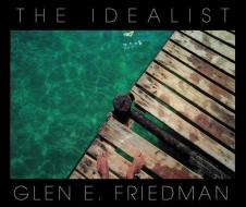The Idealist: In My Eyes 25 Years di Glen E Friedman edito da AKASHIC BOOKS