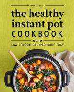 The Healthy Instant Pot Cookbook: 75 Low-Calorie Recipes Made Easy di Karen Lee Young edito da ROCKRIDGE PR