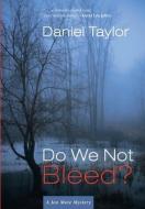 Do We Not Bleed?: A Jon Mote Mystery di Daniel Taylor edito da LIGHTNING SOURCE INC