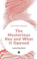 The Mysterious Key and What it Opened di L. M. edito da Notion Press