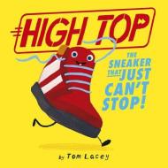 High Top: The Sneaker That Just Can't Stop! di Tom Lacey edito da TIGER TALES