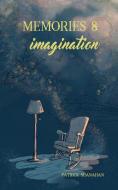Memories and Imagination di Patrick Shanahan edito da Crimson Cloak Publishing