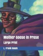 Mother Goose In Prose di L Frank Baum edito da Independently Published