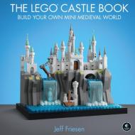 The LEGO Castle Book di Jeff Friesen edito da Random House LCC US