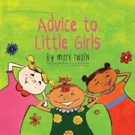 Advice to Little Girls di Mark Twain edito da Engage Books