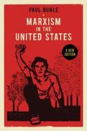 Marxism in the United States: Remapping the History of the American Left di Paul Buhle edito da Verso