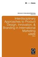 Interdisciplinary Approaches to Product Design, Innovation, & Branding in International Marketing edito da Emerald Publishing Limited