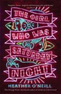 The Girl Who Was Saturday Night di Heather O'Neill edito da Quercus Publishing