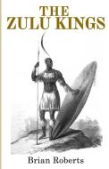 The Zulu Kings di Brian Roberts edito da Thistle Publishing