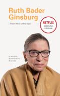 I Know This to Be True: Ruth Bader Ginsburg di Geoff Blackwell, Ruth Hobday edito da CHRONICLE BOOKS