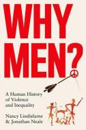 Why Men? di Nancy Lindisfarne, Jonathan Neale edito da C Hurst & Co Publishers Ltd