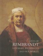 Lives Of Rembrandt di Joachim von Sandrart, Filippo Baldinucci, Arnold Houbraken edito da Pallas Athene Publishers