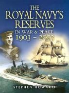 Royal Navy's Reserves in War and Peace 1903-2003 di Stephen Howarth edito da LEO COOPER