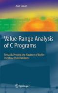 Value-Range Analysis of C Programs: Towards Proving the Absence of Buffer Overflow Vulnerabilities di Axel Simon edito da SPRINGER NATURE