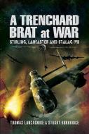 A Trenchard Brat At War di Thomas Lancashire, Stuart Burbridge edito da Pen & Sword Books Ltd
