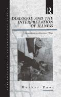 Dialogue and the Interpretation of Illness: Conversations in a Cameroon Village di Robert Pool edito da BLOOMSBURY 3PL