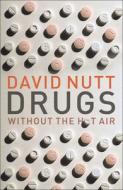 Drugs Without the Hot Air di David Nutt edito da UIT Cambridge LTD