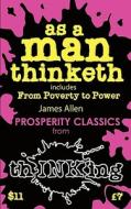 As A Man Thinketh: From Poverty To Power di James Allen, Robbie McCallum edito da Thinking Ink Media