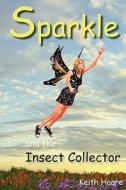 Sparkle and the Insect Collector di Keith Hoare edito da Ragged Cover Publishing