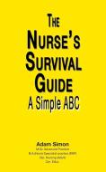 The Nurse's Survival Guide di Adam Simon edito da The Choir Press