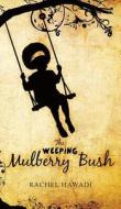 The Weeping Mulberry Bush di Rachel Hawadi edito da New Generation Publishing