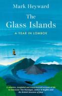 The Glass Islands di Mark Heyward edito da Monsoon Books