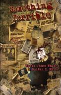 Something Terrible di Wrath James White, Sultan Z. White edito da BLOOD BOUND BOOKS