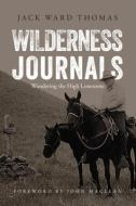 Wilderness Journals: Wandering the High Lonesome di Jack Ward Thomas edito da Boone & Crockett Club