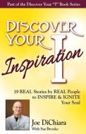Discover Your Inspiration Joe DiChiara Edition di Joe Dichiara, Sue Brooke edito da Getting What you want Publishing