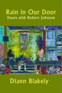 Rain in Our Door: Duets with Robert Johnson di Diann Blakely edito da WHITE PINE PRESS