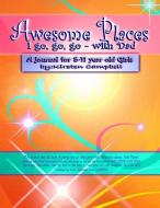 Awesome Places I go, go, go-with Dad! (for Girls): Awesome Places Journals di Kirsten Campbell edito da LIGHTNING SOURCE INC