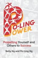 Po-Ling Power: Propelling Yourself and Others to Success di Po-Ling Ng, Betty Ng edito da LIGHTNING SOURCE INC