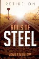 Retire on Rails of Steel di Michael Panico edito da Createspace Independent Publishing Platform
