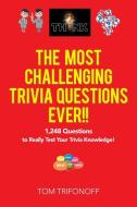 The Most Challenging Trivia Questions Ever!! di Tom Trifonoff edito da Xlibris Au