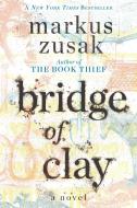 Bridge of Clay di Markus Zusak edito da Random House LCC US