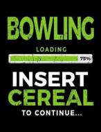 Bowling Loading 75% Insert Cereal to Continue: Blank Sketch Book 8.5 X 11 - Gift Ideas for Bowlers V1 di Dartan Creations edito da Createspace Independent Publishing Platform