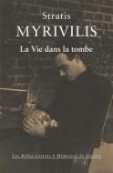 La Vie Dans La Tombe: Le Livre de la Guerre di Stratis Myrivilis edito da LES BELLES LETTRES