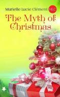 The Myth of Christmas di Murielle Lucie Clement edito da CERNUNNOS