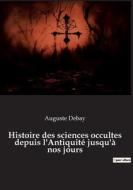 Histoire des sciences occultes depuis l'Antiquité jusqu'à nos jours di Auguste Debay edito da Culturea