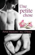 Une Petite Chose di Piper Vaughn, M. J. O'Shea edito da Reines-Beaux