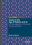 Desire in the Age of Robots and AI di Rebecca Gibson edito da Springer International Publishing