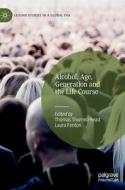 Alcohol, Age, Generation And The Life Course edito da Springer International Publishing AG