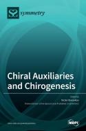 Chiral Auxiliaries and Chirogenesis di VICTOR BOROVKOV edito da MDPI AG