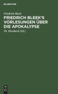 Friedrich Bleek's Vorlesungen über die Apokalypse di Friedrich Bleek edito da De Gruyter