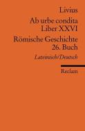Ab urbe condita. Liber XXVI / Römische Geschichte. 26. Buch di Titus Livius edito da Reclam Philipp Jun.