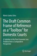 The Draft Common Frame of Reference as a "Toolbox" for Domestic Courts di Marta Santos Silva edito da Springer International Publishing