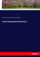 A Brief Biographical Dictionary di Charles Hole, William Adolphus Wheeler edito da hansebooks