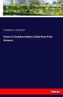 Errors in Canadian History Culled from Prize Answers di Frederick A. McCord edito da hansebooks