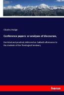 Conference papers: or analyses of discourses, di Charles Hodge edito da hansebooks